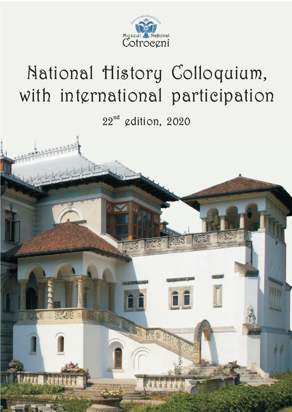 National History Colloquium, with International Participation 22Nd Edition, 2020 COTROCENI NATIONAL MUSEUM