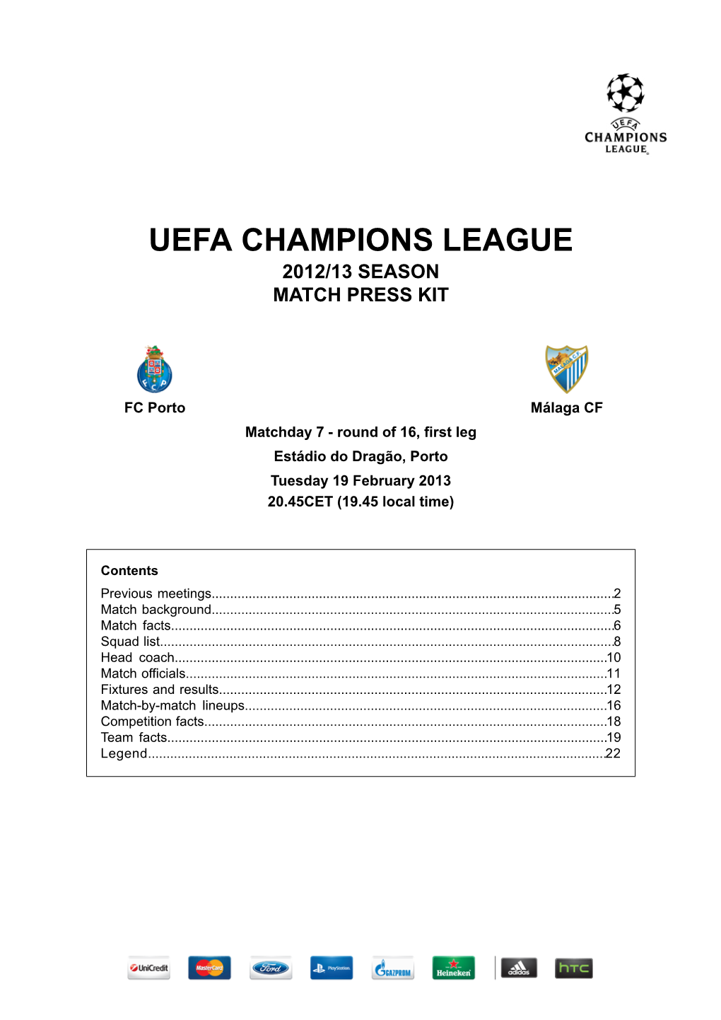 Málaga CF Matchday 7 - Round of 16, First Leg Estádio Do Dragão, Porto Tuesday 19 February 2013 20.45CET (19.45 Local Time)