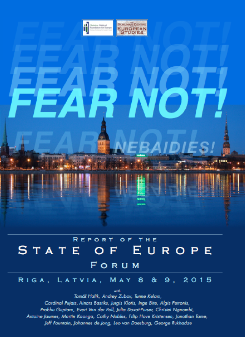 FEAR NOT! FEAR NOT! the REPORT of the 2015 STATE of EUROPE FORUM Riga, Latvia, May 8 & 9