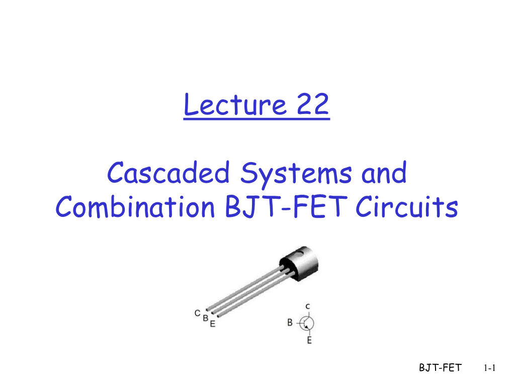 Lecture 22 Cascaded Systems and Combination BJT-FET Circuits