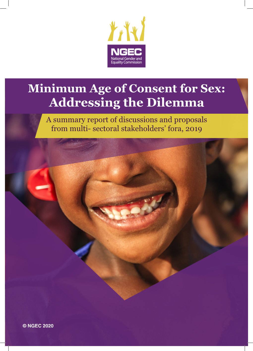 Minimum Age of Consent for Sex: Addressing the Dilemma a Summary Report of Discussions and Proposals from Multi- Sectoral Stakeholders’ Fora, 2019