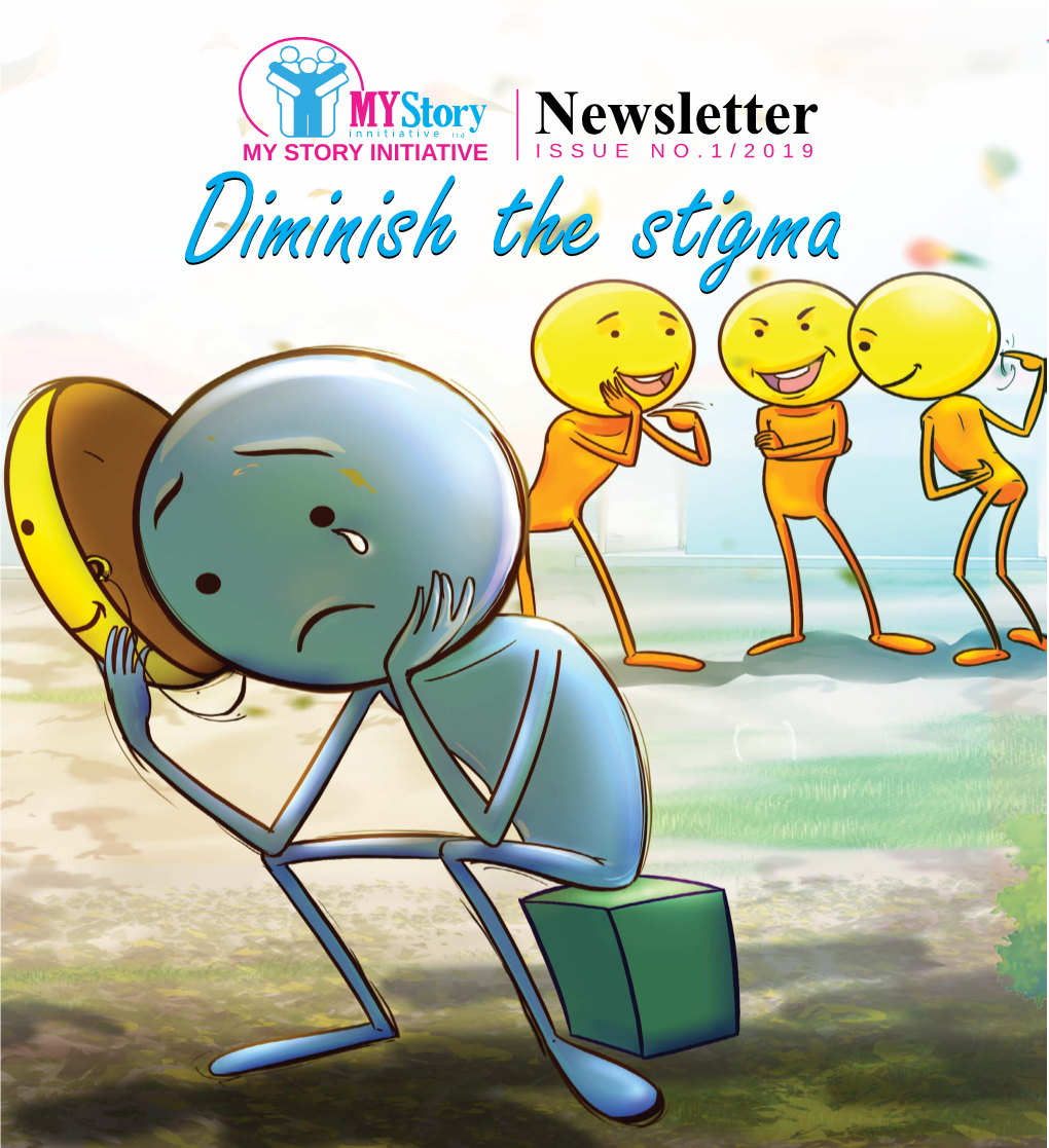 Newsletter Issue No.1/2019 Newsletter MY STORY INITIATIVE ISSUE NO.1/2019 My Story Initiative Diminish the Stigma Newsletter Issue No.1/2019