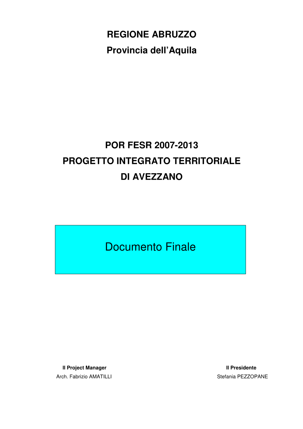 PIT Avezzano Si Sviluppa in Un’Area Territoriale Di 1670,82 Kmq, Pari a Circa Il 33% Del Territorio Provinciale