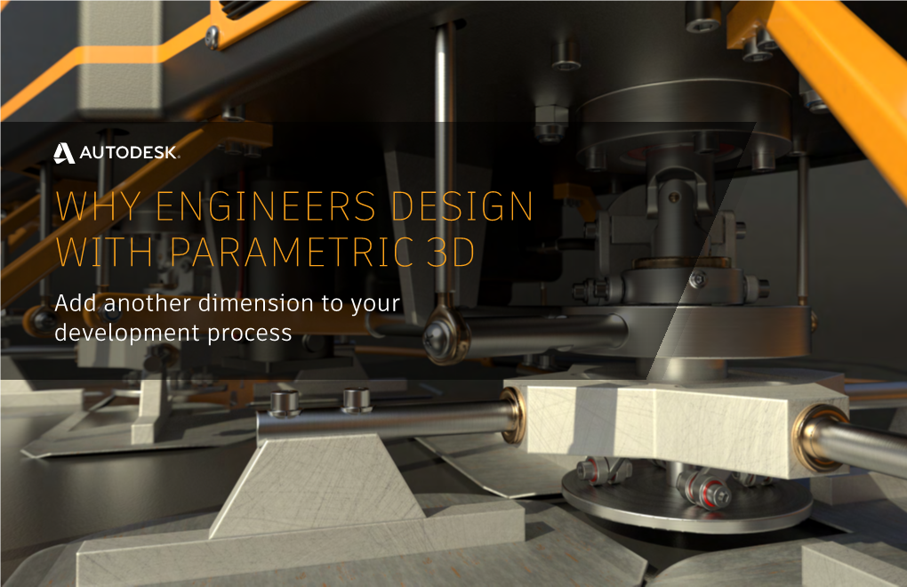 WHY ENGINEERS DESIGN with PARAMETRIC 3D Add Another Dimension to Your Development Process CHAPTERS