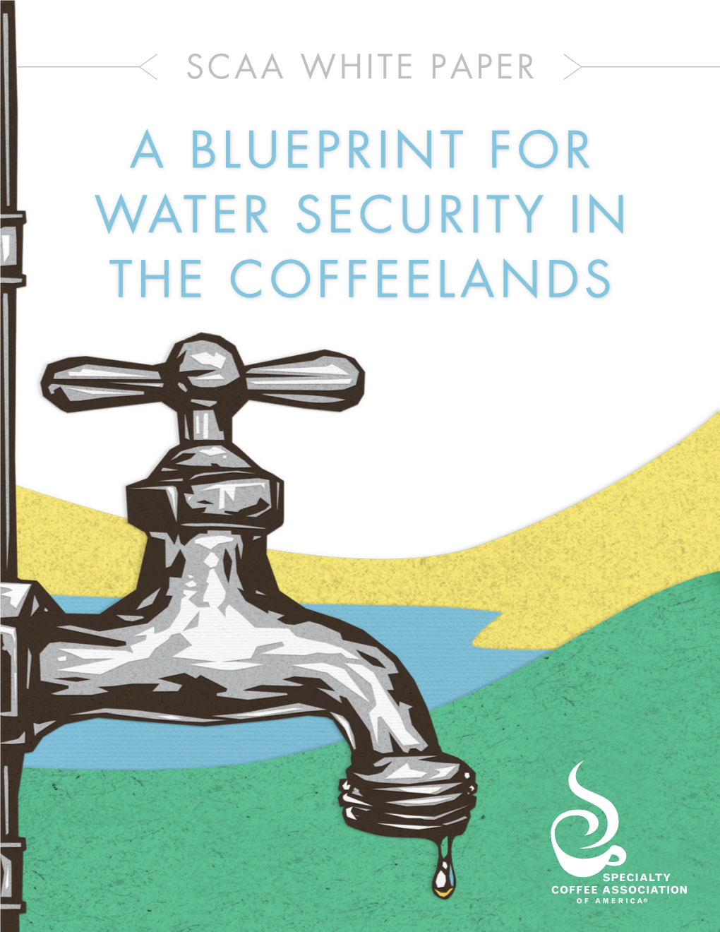 A BLUEPRINT for WATER SECURITY in the COFFEELANDS SUMMARY: We Face a Global Water Crisis