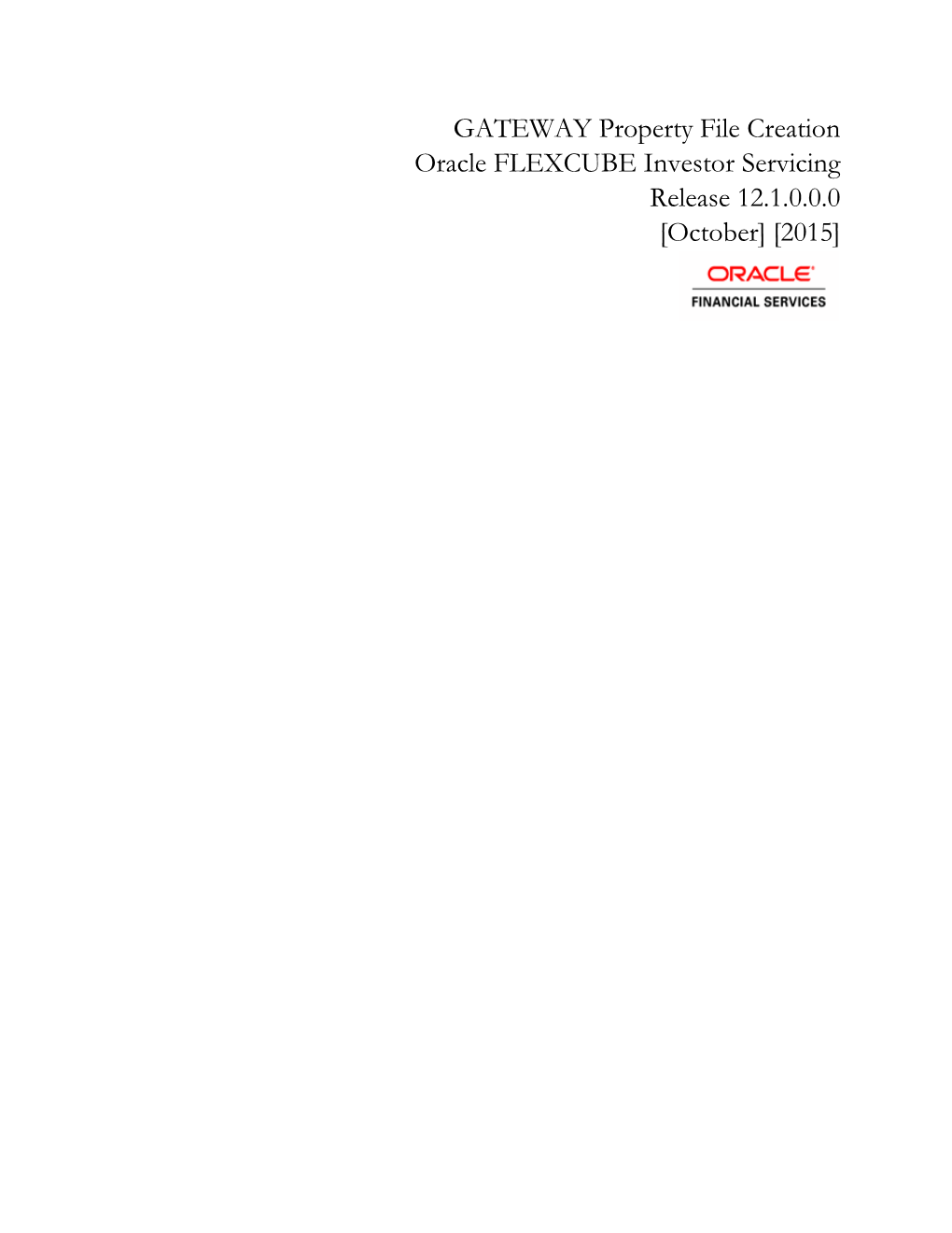 GATEWAY Property File Creation Oracle FLEXCUBE Investor Servicing Release 12.1.0.0.0 [October] [2015]