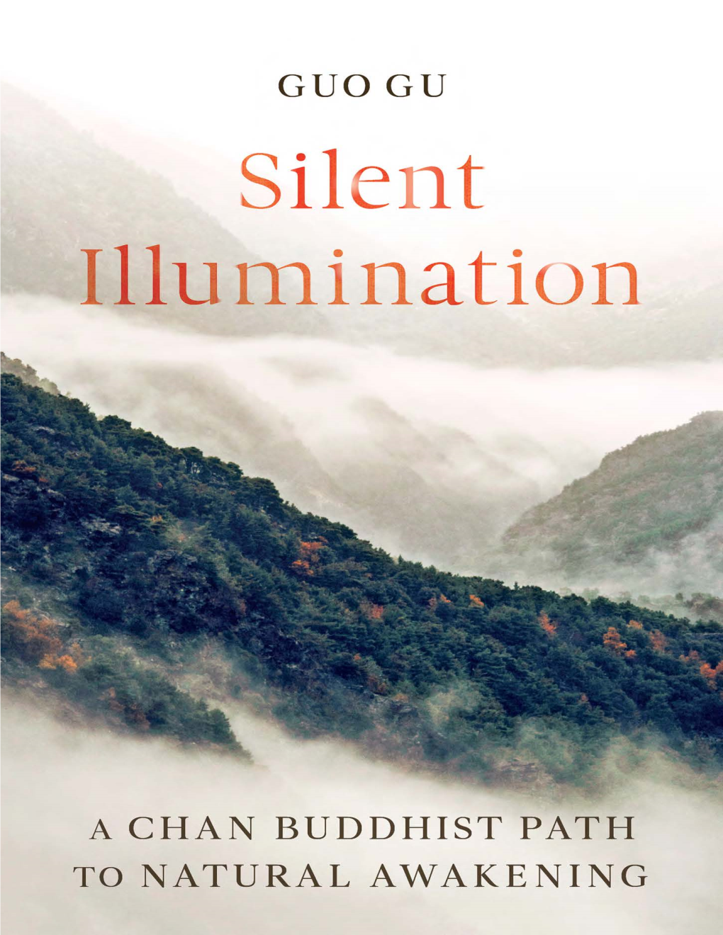 Silent Illumination: a Chan Buddhist Path to Natural Awakening / Guo Gu