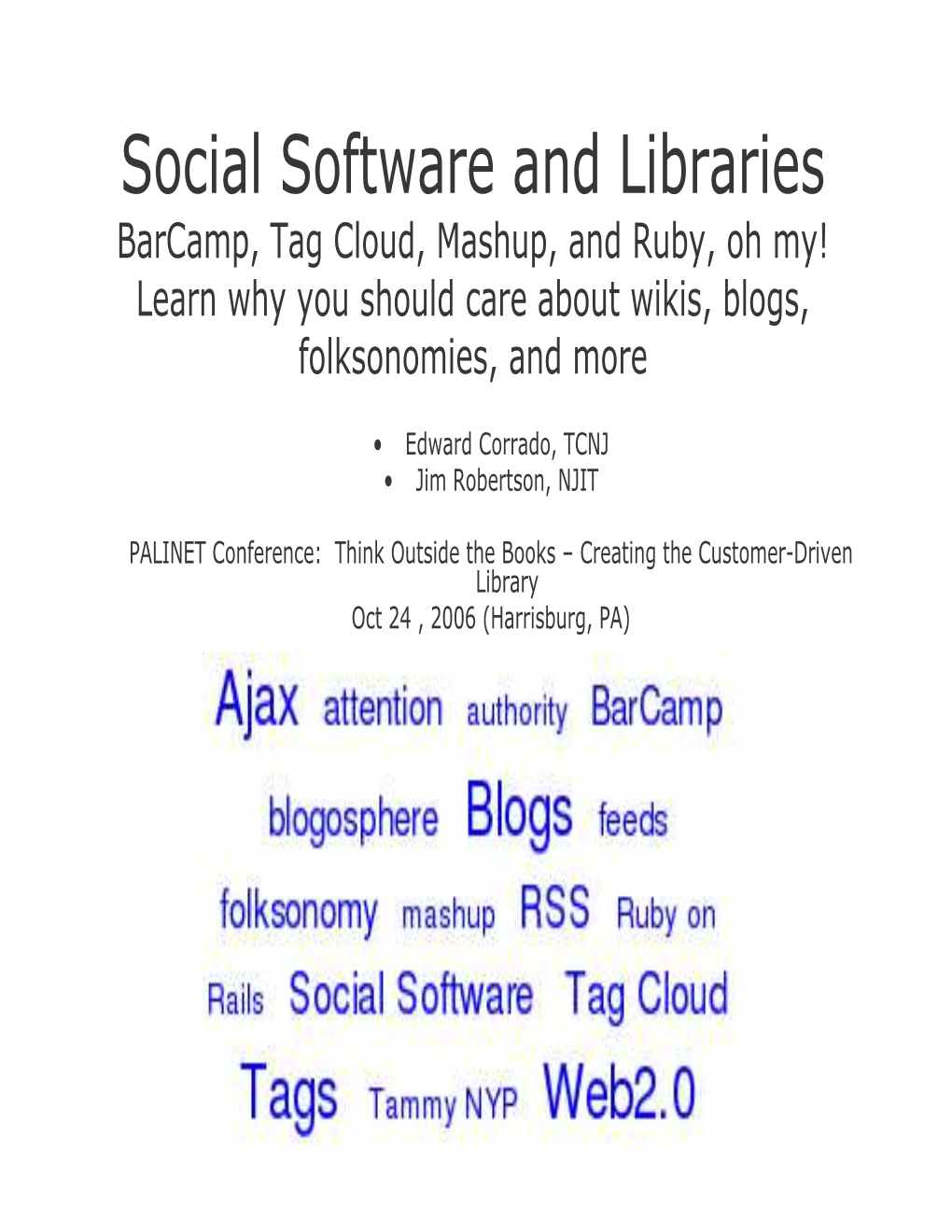 Social Software and Libraries Barcamp, Tag Cloud, Mashup, and Ruby, Oh My! Learn Why You Should Care About Wikis, Blogs, Folksonomies, and More