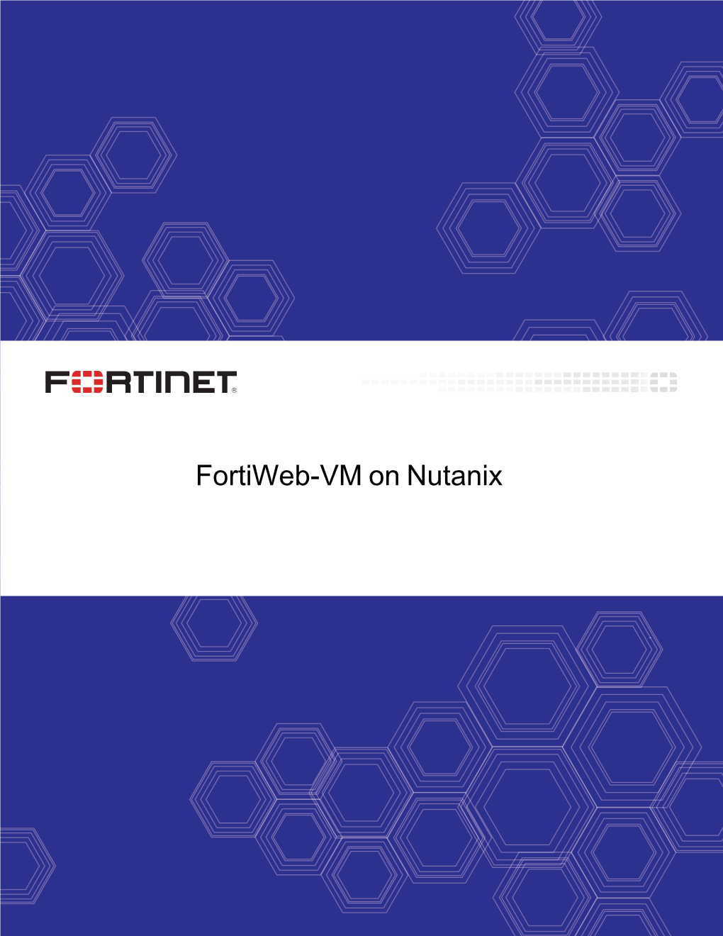 Fortiweb-VM on Nutanix FORTINET DOCUMENT LIBRARY