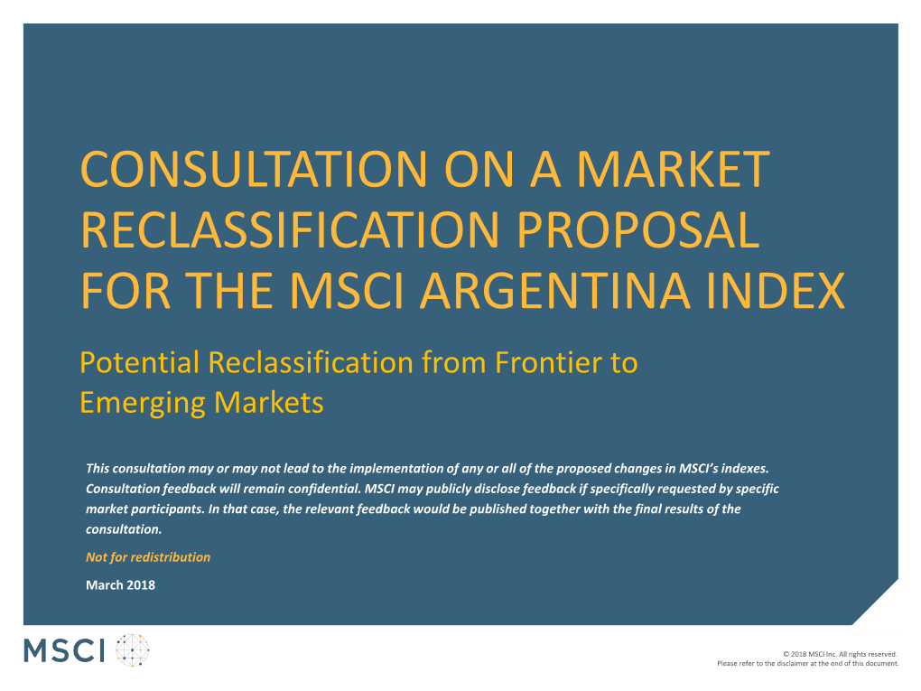 CONSULTATION on a MARKET RECLASSIFICATION PROPOSAL for the MSCI ARGENTINA INDEX Potential Reclassification from Frontier to Emerging Markets