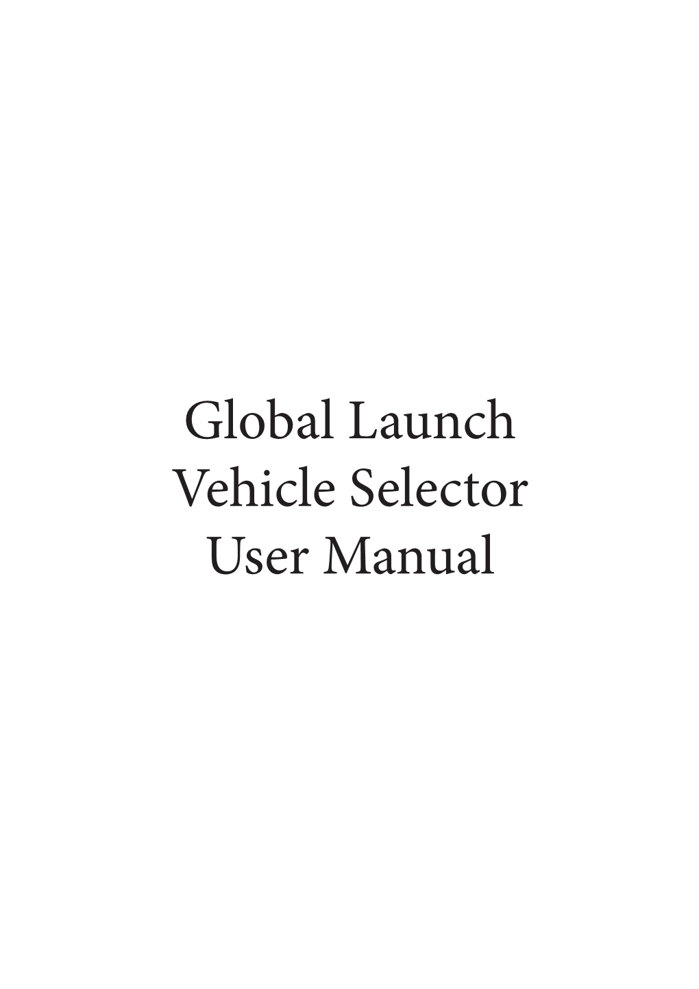 Global Launch Vehicle Selector User Manual This Document Will Guide the User in the Use of the Global Launch Vehicle Selector