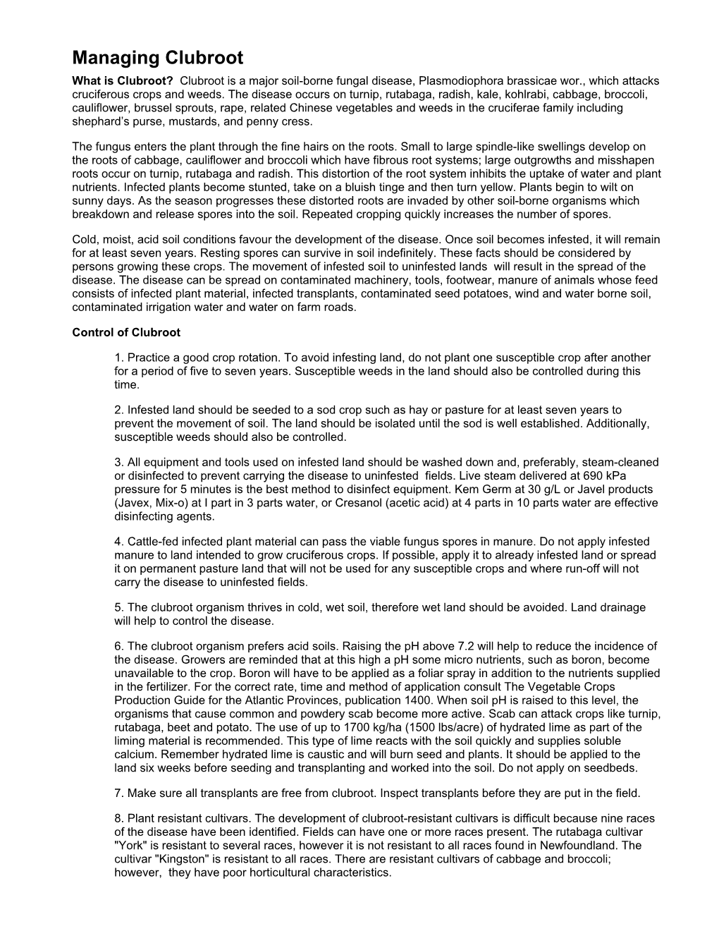 Managing Clubroot What Is Clubroot? Clubroot Is a Major Soil-Borne Fungal Disease, Plasmodiophora Brassicae Wor., Which Attacks Cruciferous Crops and Weeds