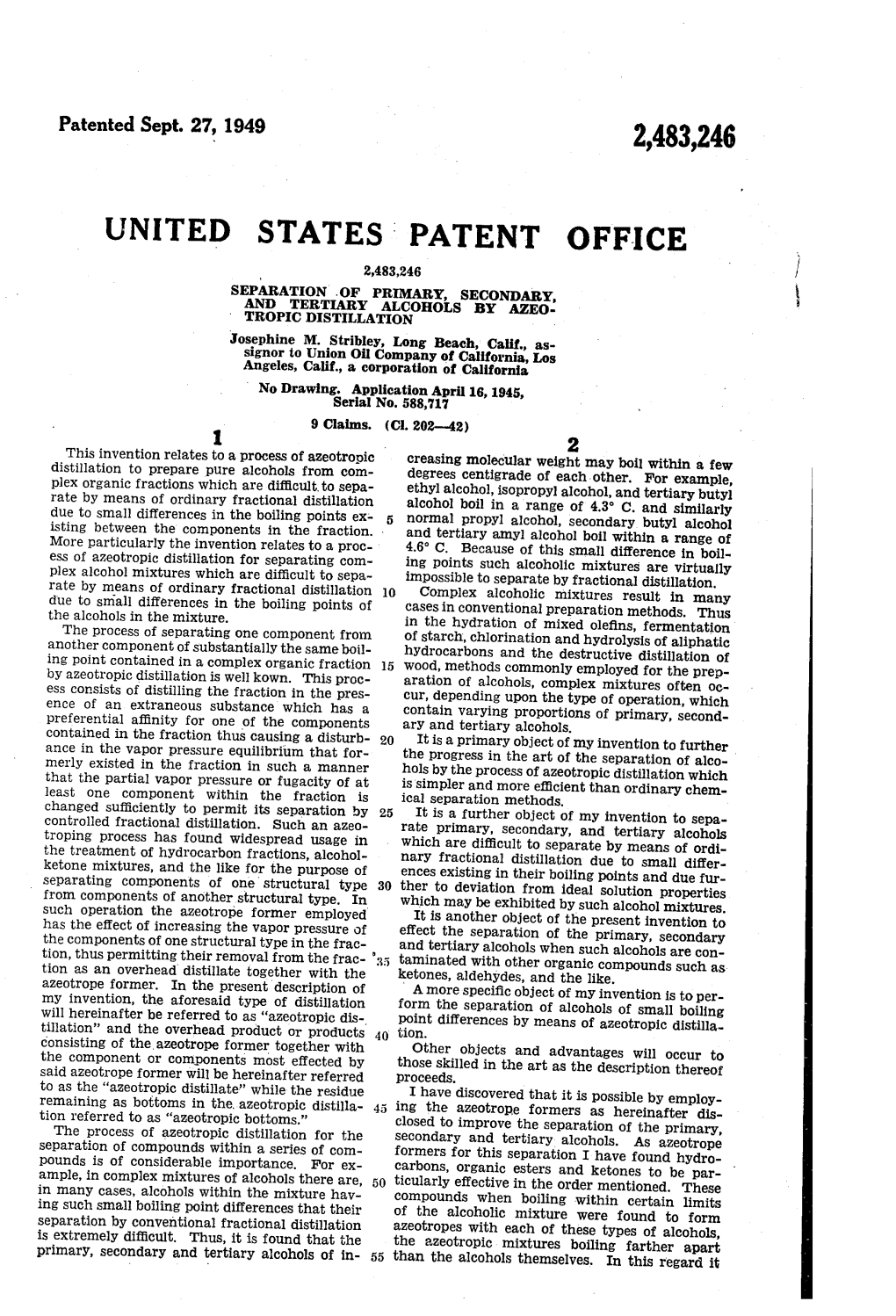 UNITED STATES PATENT OFFICE 2,483,246 SEPARATION of PRIMARY, SECONDARY, and TERTARY ALCOHOLS by AWAEO TROPC DISTILLATION Josephine M