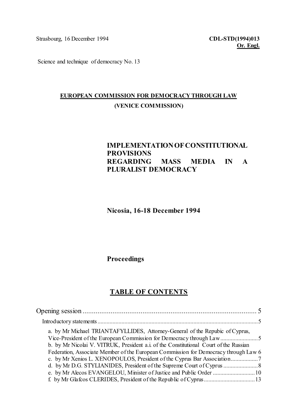 IMPLEMENTATION of CONSTITUTIONAL PROVISIONS REGARDING MASS MEDIA in a PLURALIST DEMOCRACY Nicosia, 16-18 December 1994 Proceedi