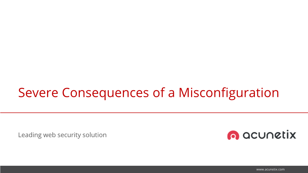 Severe Consequences of a Misconfiguration