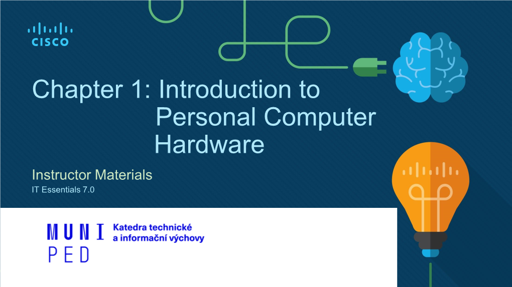 Chapter 1: Introduction to Personal Computer Hardware Instructor Materials IT Essentials 7.0 1.1 Personal Computer