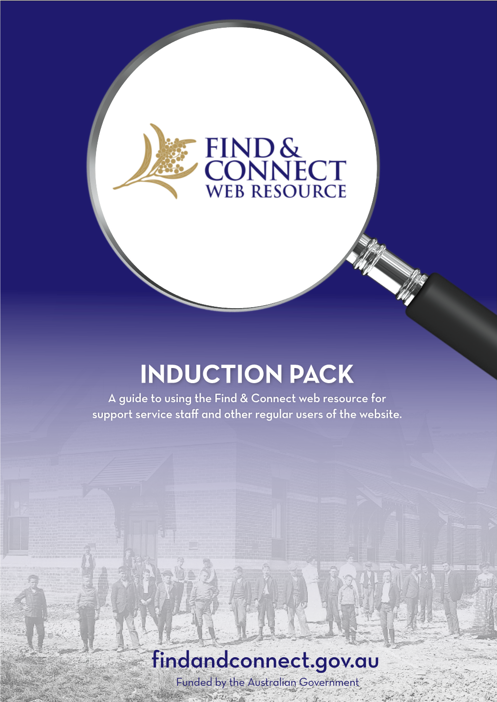 INDUCTION PACK a Guide to Using the Find & Connect Web Resource for Support Service Staff and Other Regular Users of the Website