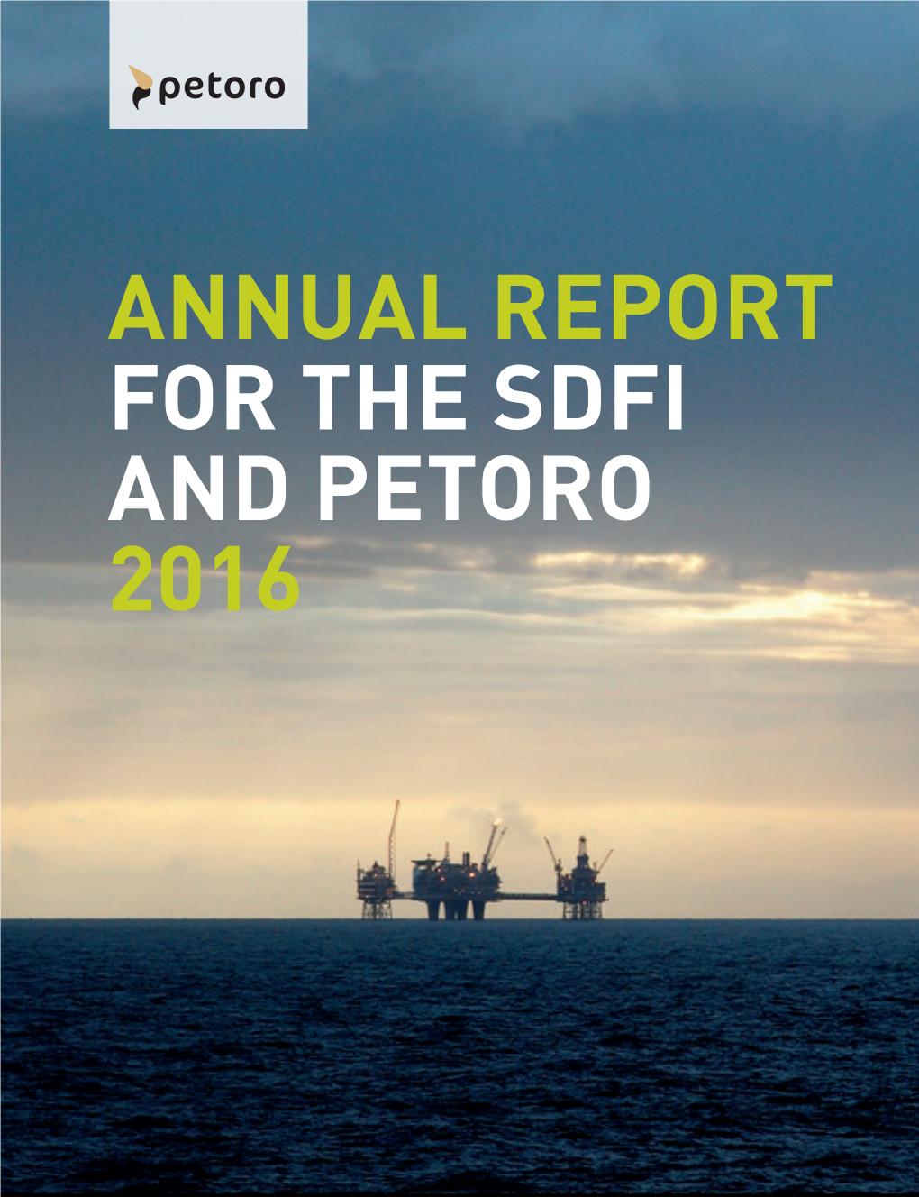 ANNUAL REPORT for the SDFI and PETORO 2016 Petoro Årsrapport 2012 | Kapittelnavn
