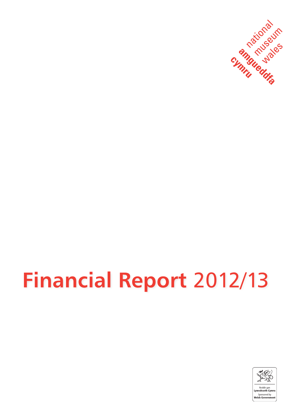 Financial Report 2012/13 National Museum Cardiff Cathays Park, Cardiff CF10 3NP + 44 (0) 29 2039 7951