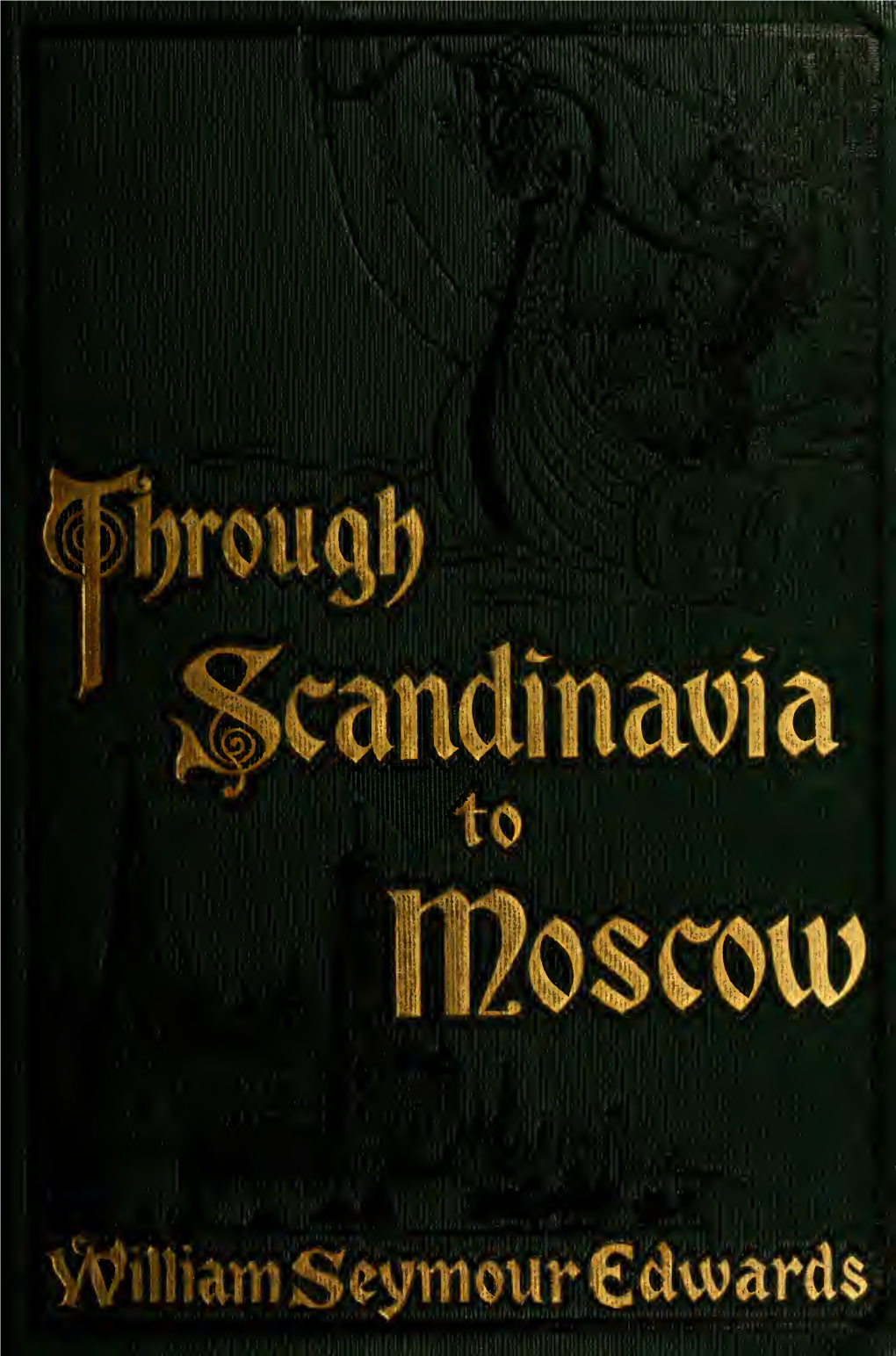 Through Scandinavia to Moscow, with Many Illustrations and Maps