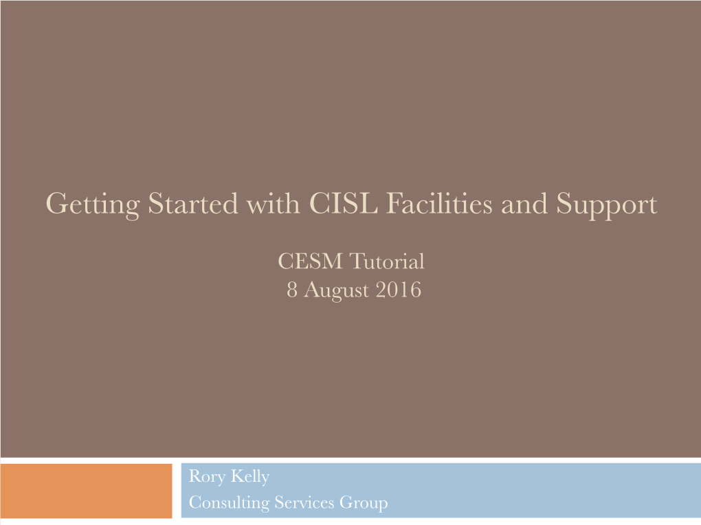 Getting Started with CISL Facilities and Support� � CESM Tutorial� 8 August 2016