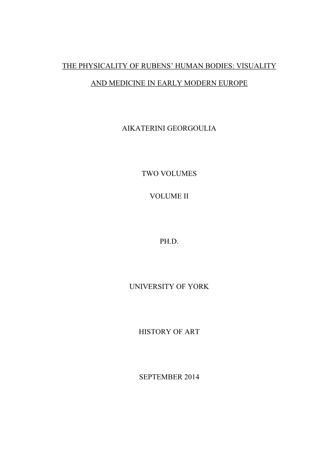 The Physicality of Rubens‟ Human Bodies: Visuality and Medicine in Early Modern Europe Aikaterini Georgoulia Two Volumes Volum