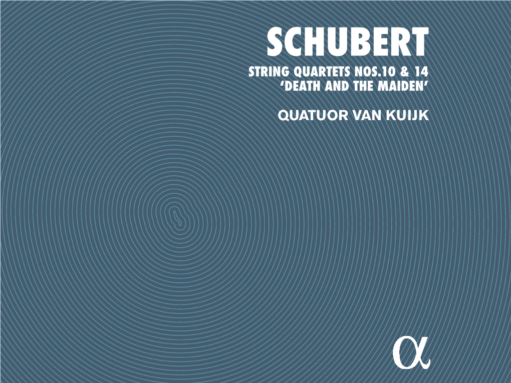 Schubert String Quartets Nos.10 & 14 ‘Death and the Maiden’ Quatuor Van Kuijk Menu › Tracklist › Texte Français › English Text › Deutsch Kommentar