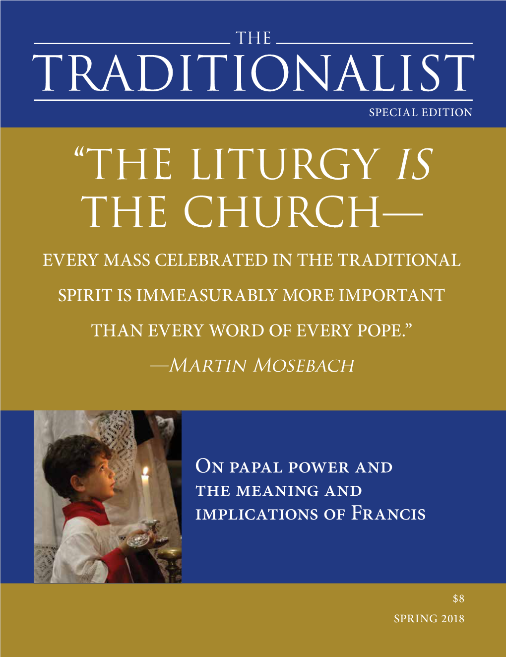 “THE LITURGY IS the CHURCH— EVERY MASS CELEBRATED in the TRADITIONAL SPIRIT IS IMMEASURABLY MORE IMPORTANT THAN EVERY WORD of EVERY POPE.” —Martin Mosebach