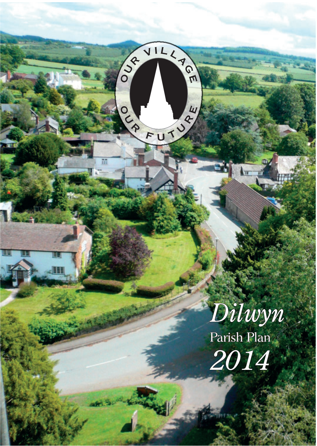 Dilwyn Parish Plan 2014 IL L V a Dilwyn R G U E