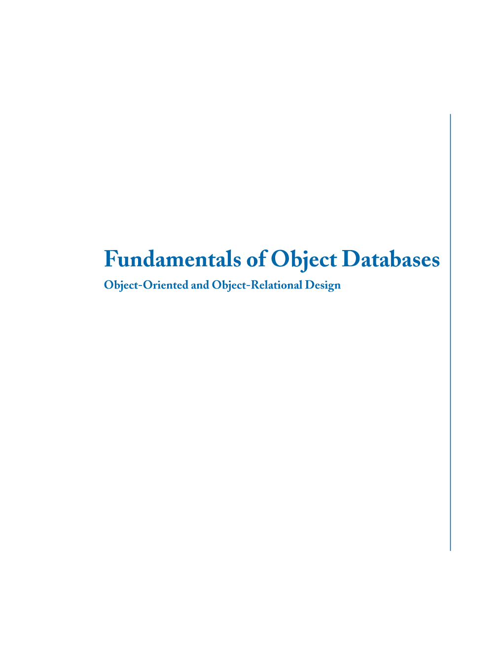 Fundamentals of Object Databases Object-Oriented and Object-Relational Design Copyright © 2011 by Morgan & Claypool