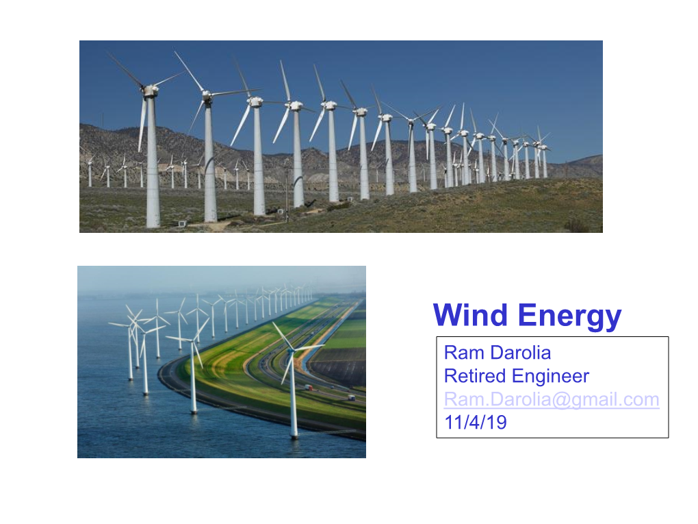 Wind Energy Ram Darolia Retired Engineer Ram.Darolia@Gmail.Com 11/4/19 References 1