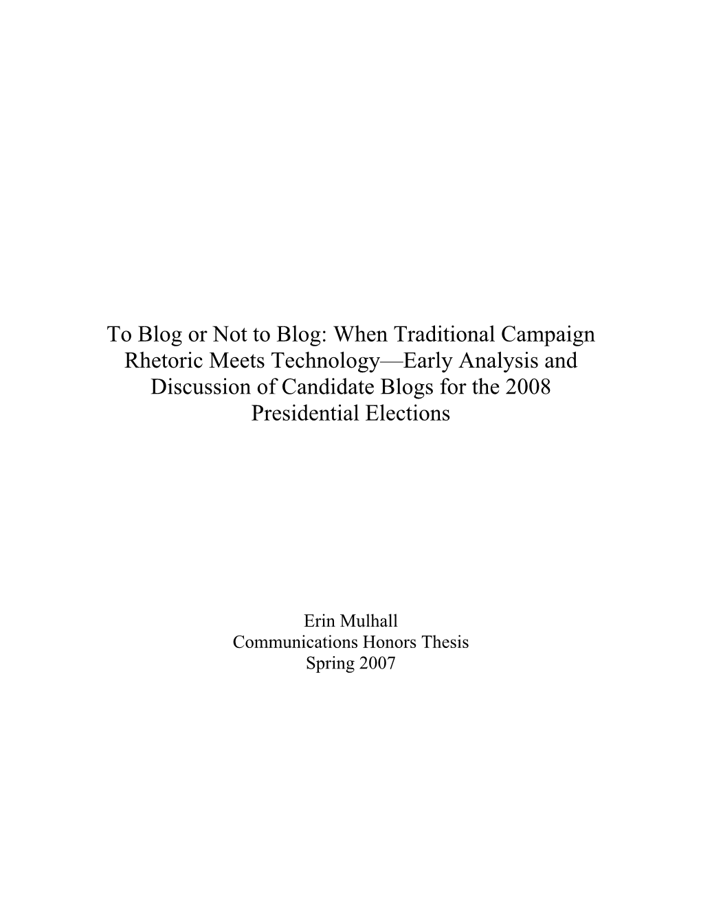 To Blog Or Not to Blog: When Traditional Campaign Rhetoric Meets Technology—Early Analysis and Discussion of Candidate Blogs for the 2008 Presidential Elections