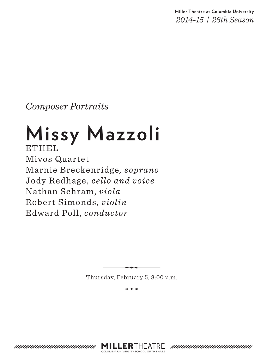 Missy Mazzoli ETHEL Mivos Quartet Marnie Breckenridge, Soprano Jody Redhage, Cello and Voice Nathan Schram, Viola Robert Simonds, Violin Edward Poll, Conductor