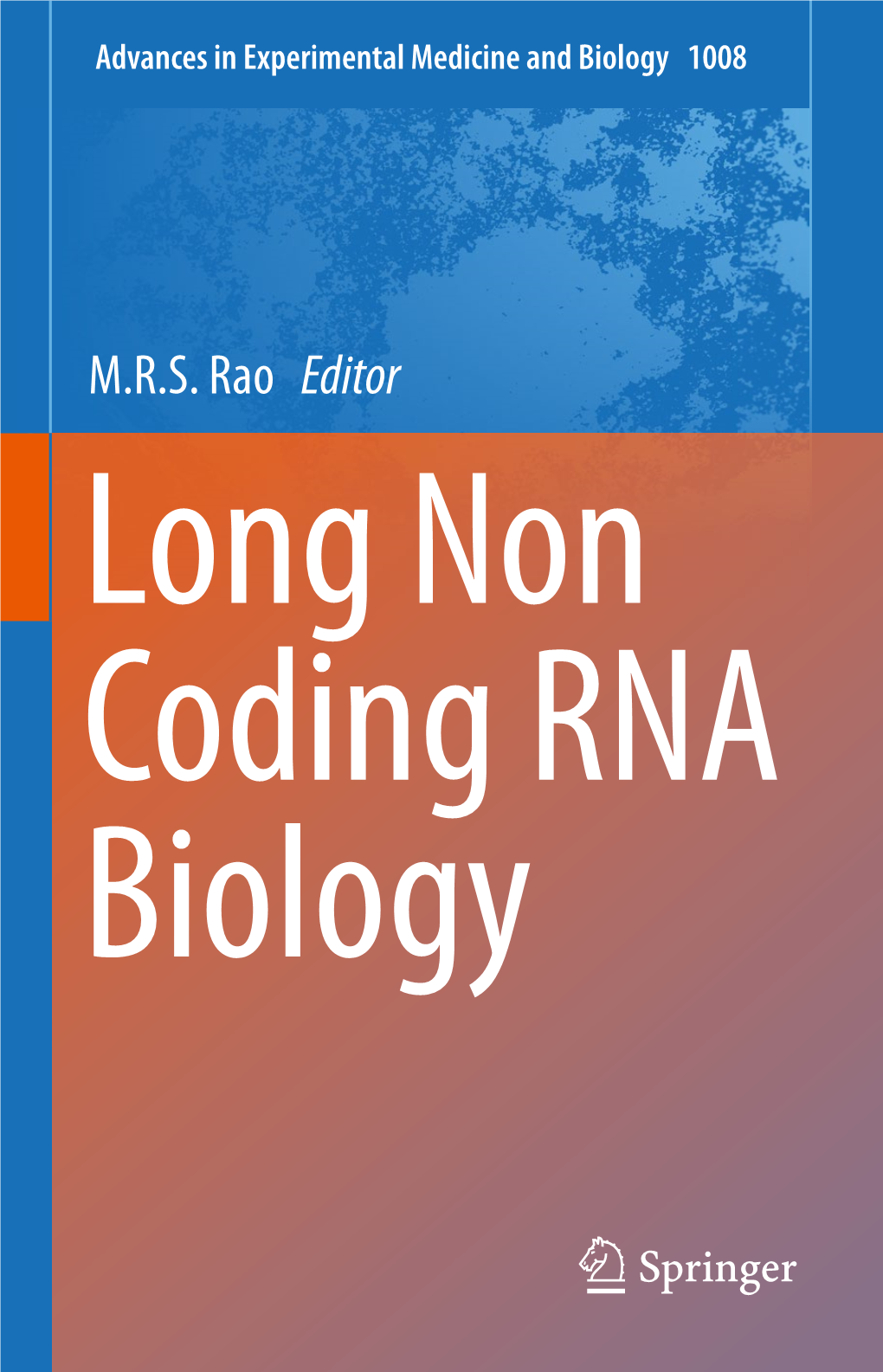 M.R.S. Rao Editor Long Non Coding RNA Biology Advances in Experimental Medicine and Biology Volume 1008