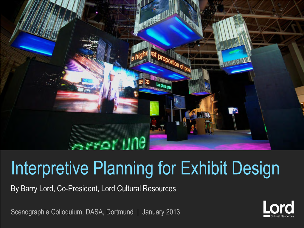 Interpretive Planning for Exhibit Design by Barry Lord, Co-President, Lord Cultural Resources