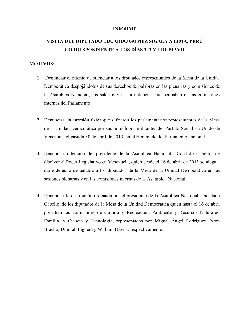 INFORME VISITA DEL DIPUTADO EDUARDO GÓMEZ SIGALA a LIMA, PERÚ CORRESPONDIENTE a LOS DÍAS 2, 3 Y 4 DE MAYO MOTIVOS: 1. Denunci