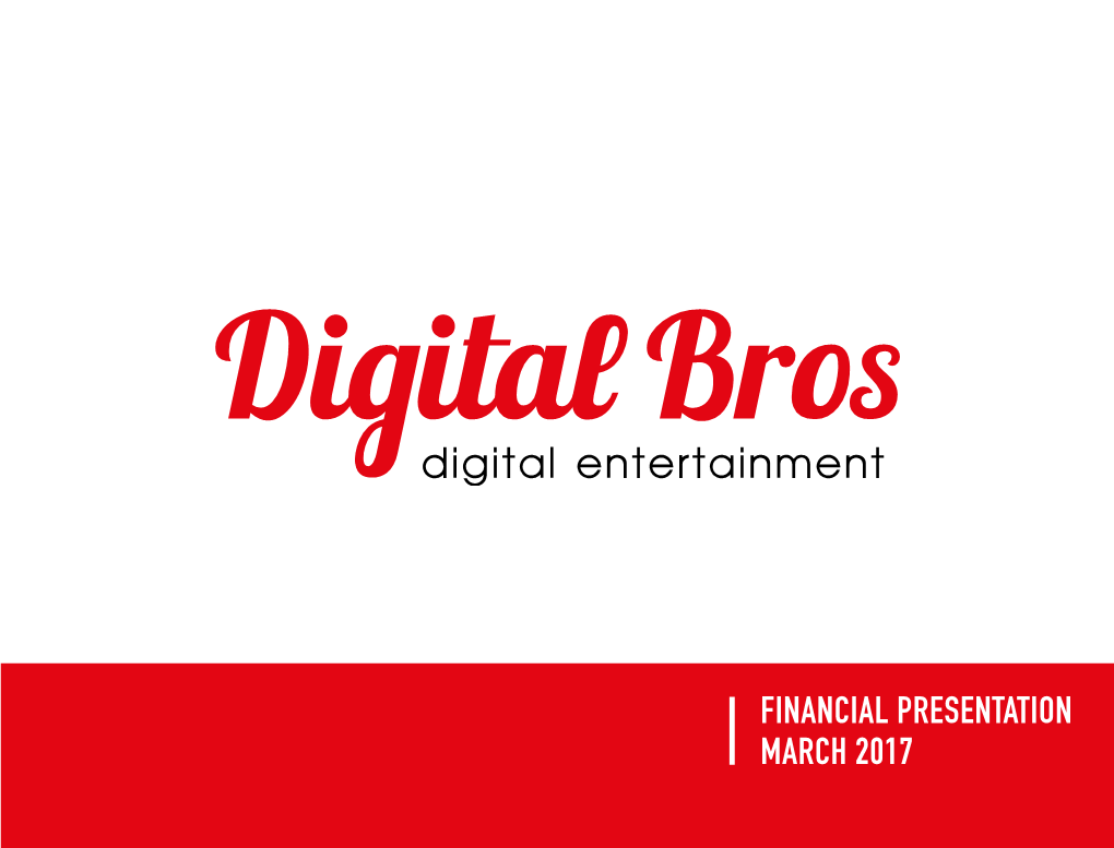 Financial Presentation March 2017 We Develop, Publish and Market Multichannel Videogames