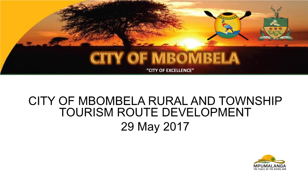 CITY of MBOMBELA RURAL and TOWNSHIP TOURISM ROUTE DEVELOPMENT 29 May 2017 Department