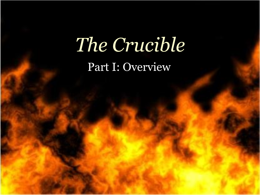 The Crucible Part I: Overview Part I: Overview