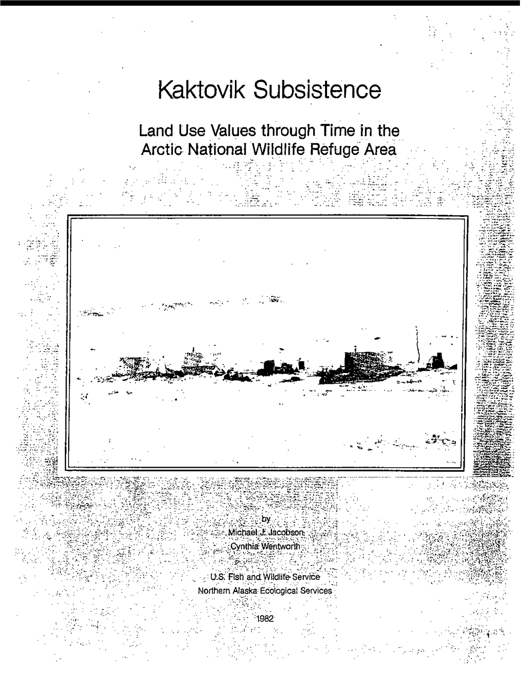 Kaktovik Subsistence LAND USE VALUES THROUGH TIME in the ARCTIC NATIONAL WILDLIFE REFUGE AREA