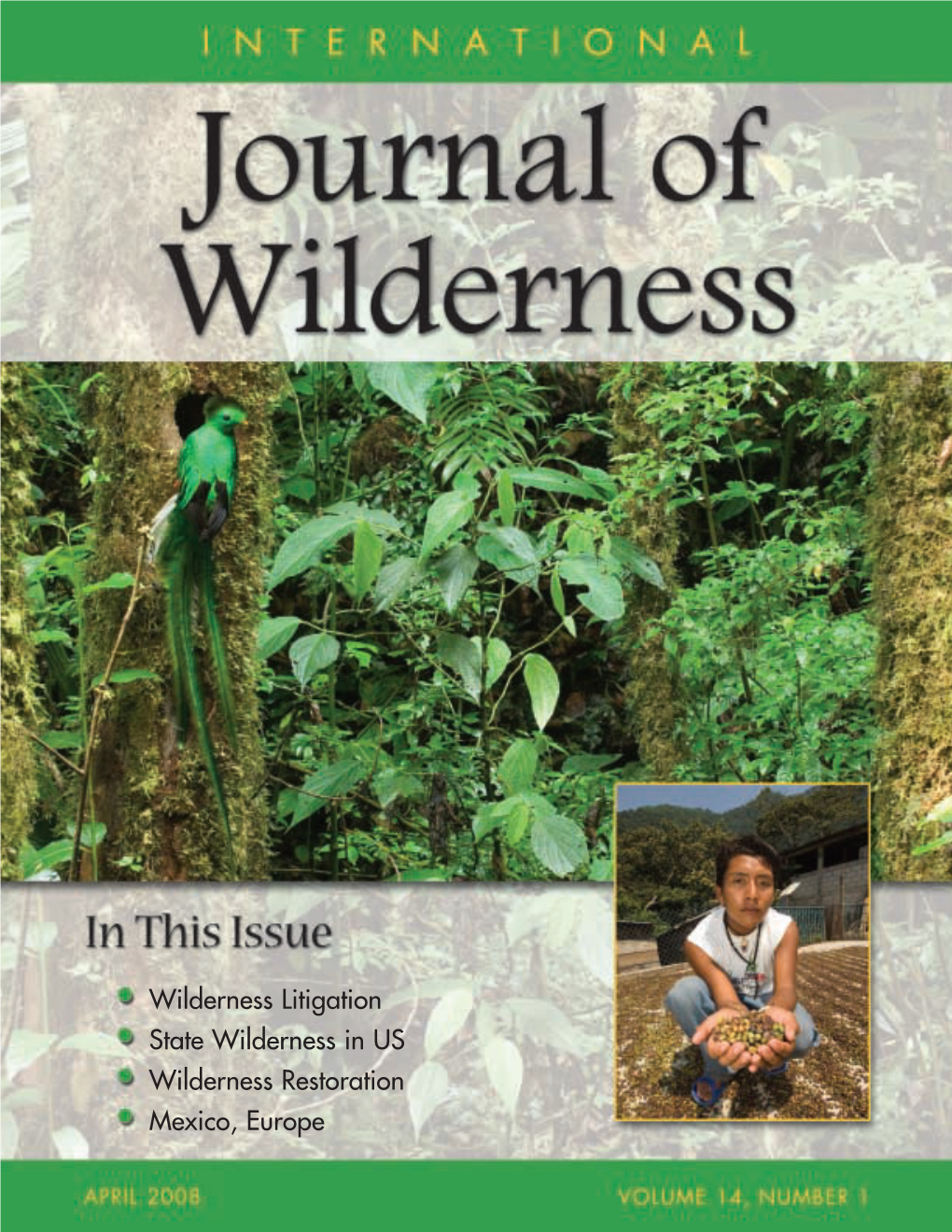 Wilderness Litigation State Wilderness in US Wilderness Restoration Mexico, Europe INTERNATIONAL Journal of Wilderness APRIL 2008 VOLUME 14, NUMBER 1