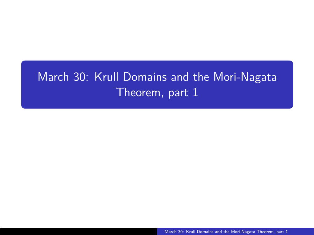 March 30: Krull Domains and the Mori-Nagata Theorem, Part 1