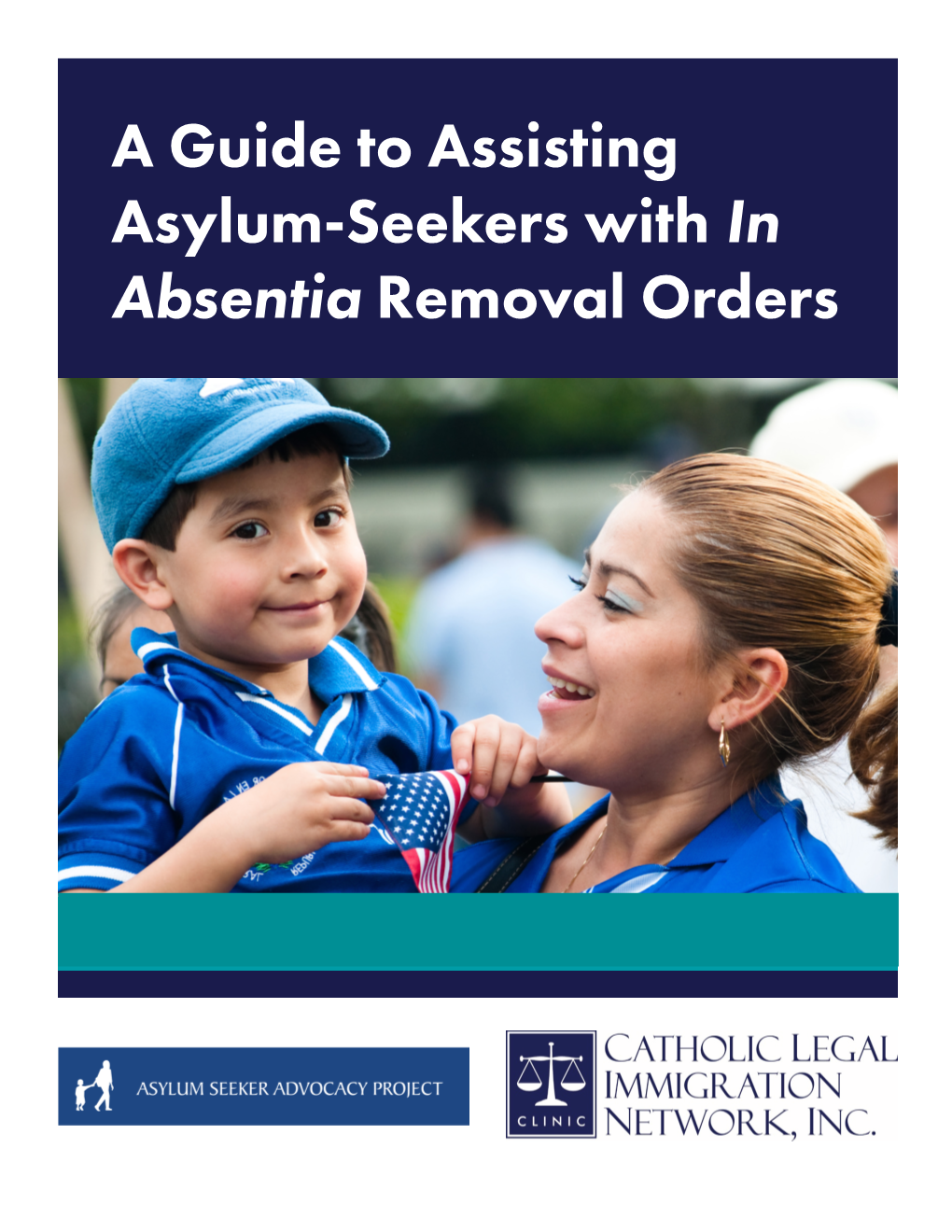 A Guide to Assisting Asylum-Seekers with in Absentia Removal Orders