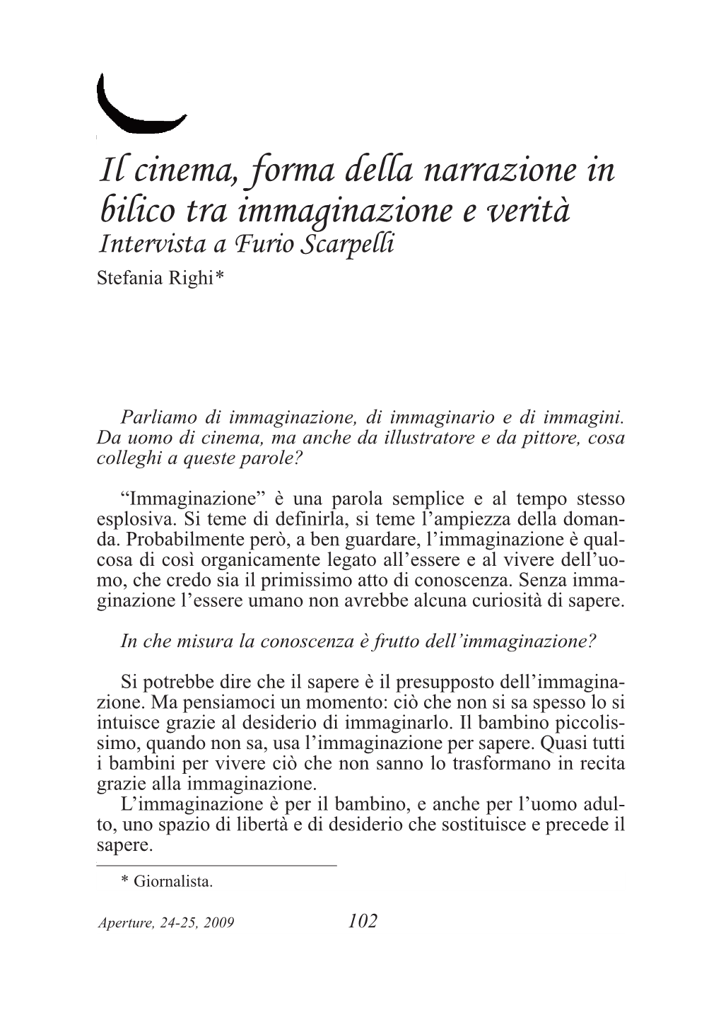 Il Cinema, Forma Della Narrazione in Bilico Tra Immaginazione E Verità Intervista a Furio Scarpelli Stefania Righ I*