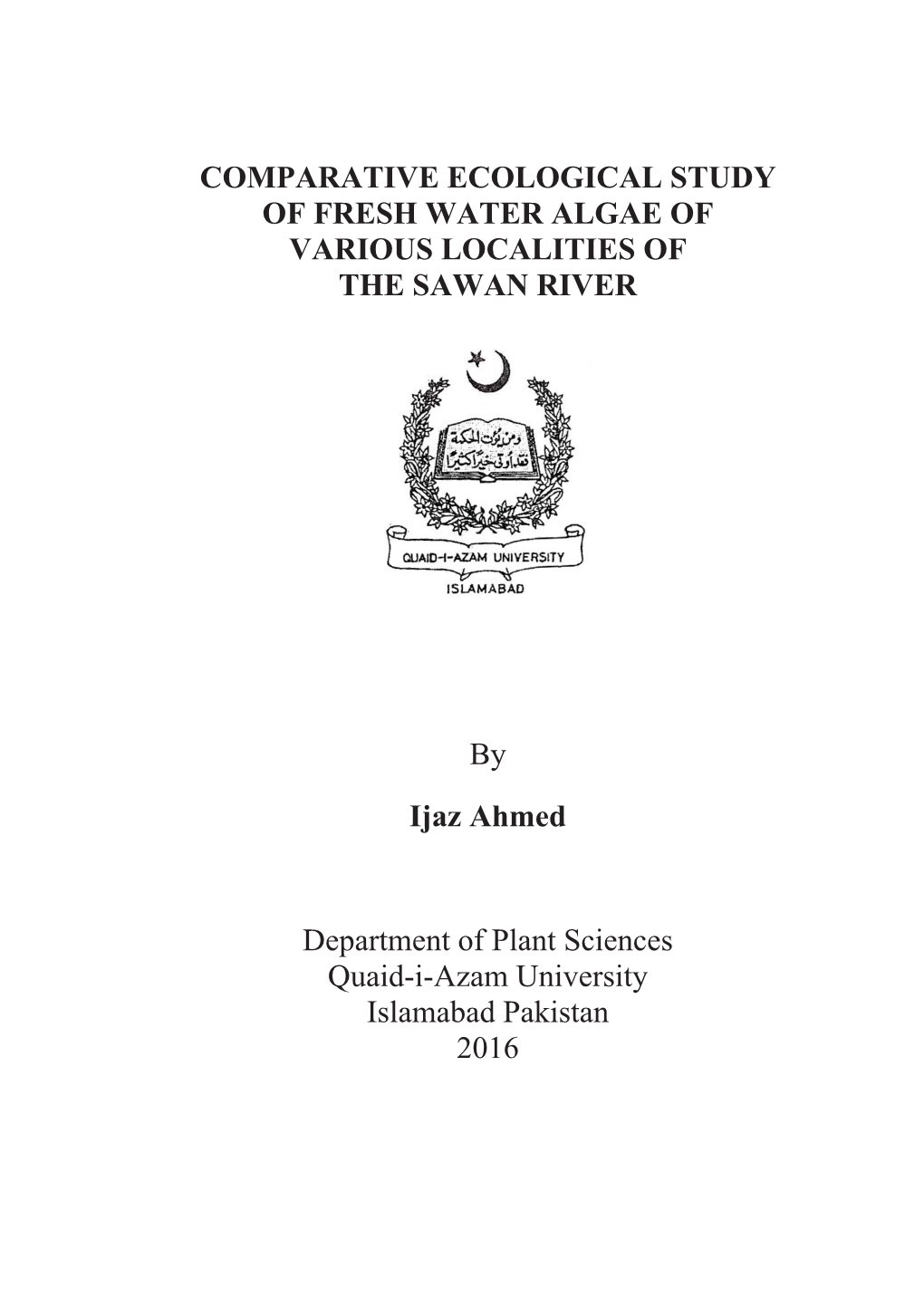 COMPARATIVE ECOLOGICAL STUDY of FRESH WATER ALGAE of VARIOUS LOCALITIES of the SAWAN RIVER by Ijaz Ahmed Department of Plant Sc