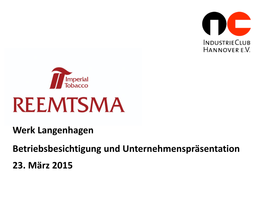 Werk Langenhagen Betriebsbesichtigung Und Unternehmenspräsentation 23. März 2015 Willkommen Bei Reemtsma Im Werk Langenhagen Inhalt