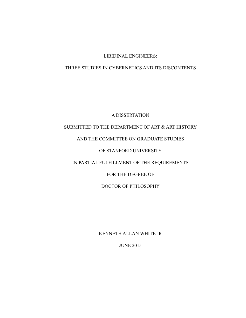 Libidinal Engineers: Three Studies in Cybernetics and Its Discontents a Dissertation Submitted to the Department of Art & Ar