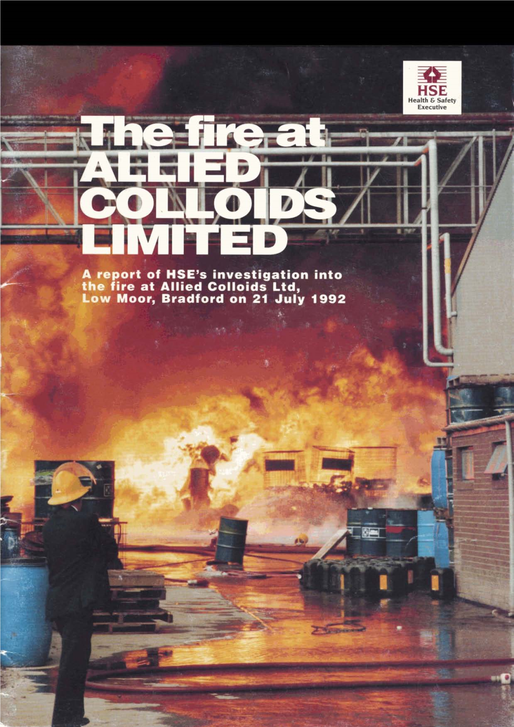 The Fire at ALLIED COLLOIDS LIMITED a Report of Hse9sinvestigation Into the Fire at Allied Colloids Ltd, Low Moor, Bradford on 21 July 1992