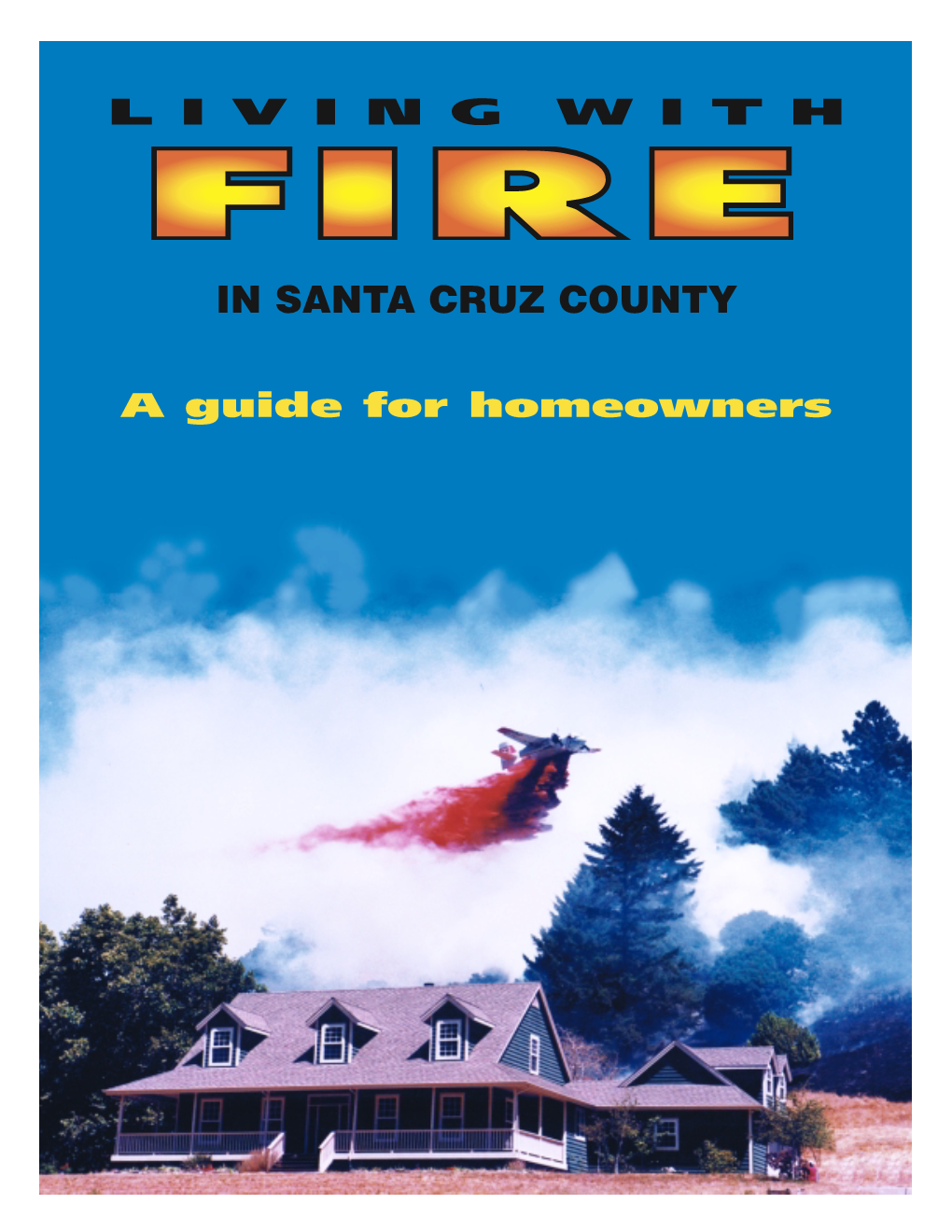 Living with Fire in Santa Cruz County: a Guide for Homeowners