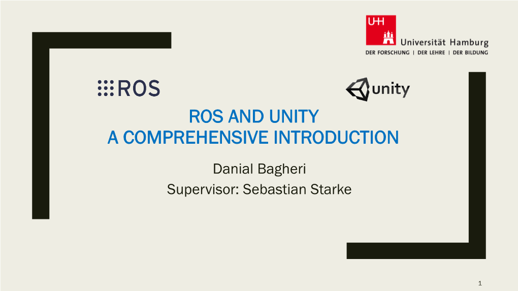 ROS and UNITY a COMPREHENSIVE INTRODUCTION Danial Bagheri Supervisor: Sebastian Starke